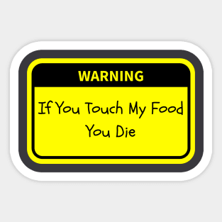 Warning: If You Touch My Food, You Die Sticker